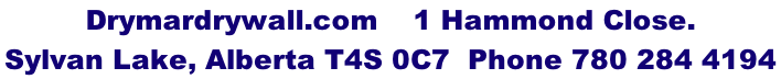 Drymardrywall.com    1 Hammond Close.  Sylvan Lake, Alberta T4S 0C7  Phone 780 284 4194